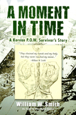 A Moment In Time: A Korean War P.O.W. Survivor's Story