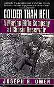 Colder Than Hell. A Marine Rifle Company at Chosin Reservoir
