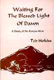 Waiting For The Blessed Light Of Dawn: A Diary of the Korean War